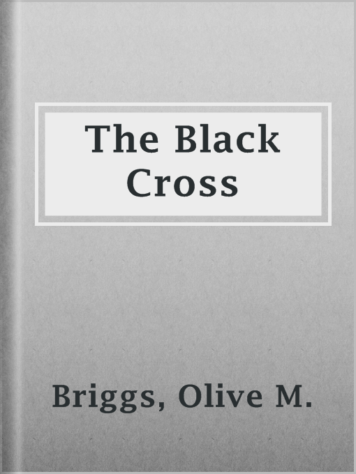 Title details for The Black Cross by Olive M. Briggs - Available